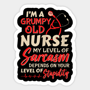 I'm A Grumpy Old Nurse My Level Of Sarcasm Depends On Your Level Of Stupidity Sticker